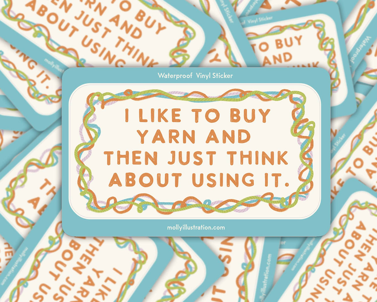 Light blue Molly Illustration sticker reading "I like to buy yarn and then just think about using it" framed by colorful yarn
