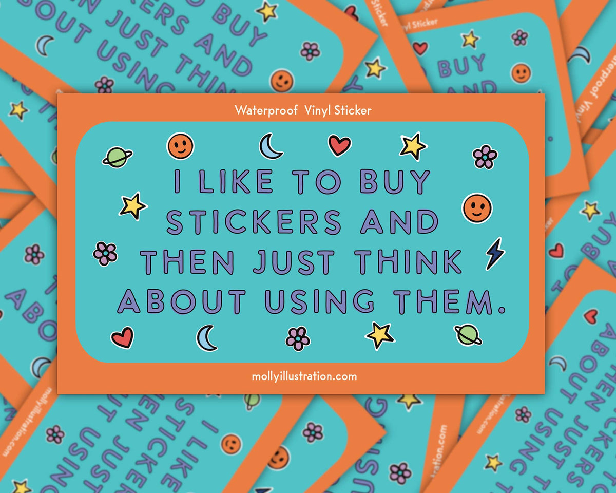 Orange and turquoise Molly Illustration sticker reading "I like to buy stickers and then just think about using them" with stars and smiley faces