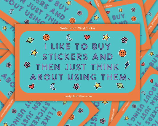 Orange and turquoise Molly Illustration sticker reading "I like to buy stickers and then just think about using them" with stars and smiley faces